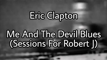 ERIC CLAPTON - Me And The Devil Blues (Lyric Video)