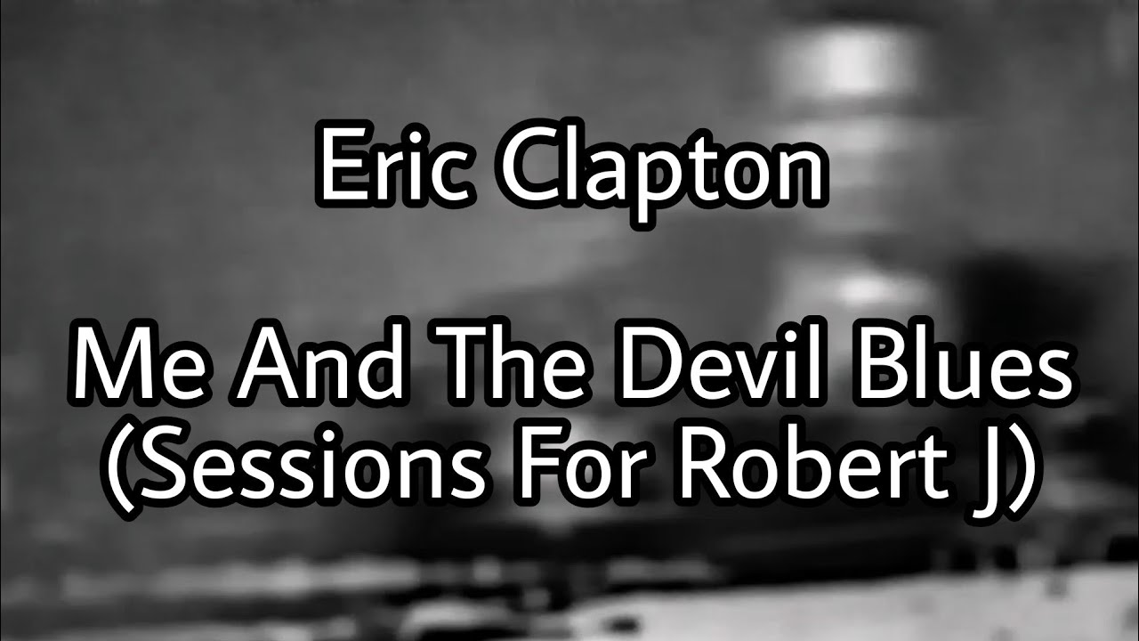 ERIC CLAPTON - Me And The Devil Blues (Lyric Video) - YouTube