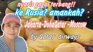 Ke Rusia Nyaris Gagal Terbang /Cara naik pesawat ke Rusia -Jakarta Doha Moscow by Qatar airways