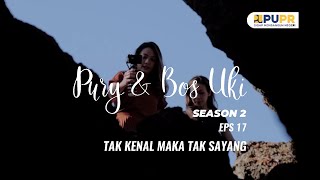 WEB SERIES - PURY & BOS UKI (Eps 17 Season 02) - TAK KENAL MAKA TAK SAYANG