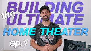 Im Building the Ultimate Home Theater! EP1 - Pre-build discussion, components used, and more!