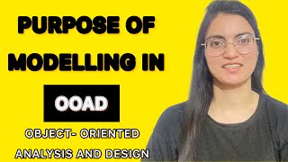 Purpose of Modelling in OOAD