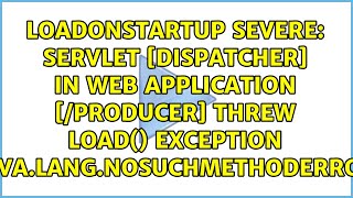 Servlet s in web application [/Producer] threw load() exception java.lang.NoSuchMethodError