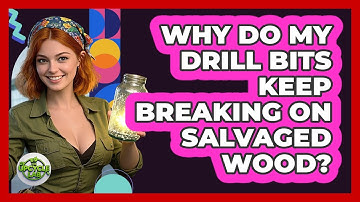 Why Do My Drill Bits Keep Breaking On Salvaged Wood? - The Upcycle Lab