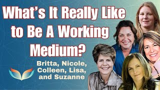 What's it Really Like to Work as a Psychic Medium? Top Notch Evidential Mediums Tell All!