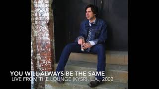 Ryan Adams - You Will Always Be The Same (On Air, 2002)