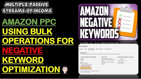 Amazon PPC - Using Bulk Operations For Negative Keyword Optimization - As You Grow You Need Systems