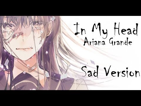 「nightcore」→-in-my-head-(sad-version)-•ariana-grande•-lyrics