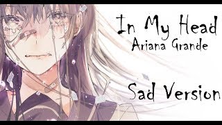 「Nightcore」→ In My Head (Sad Version) •Ariana Grande• Lyrics