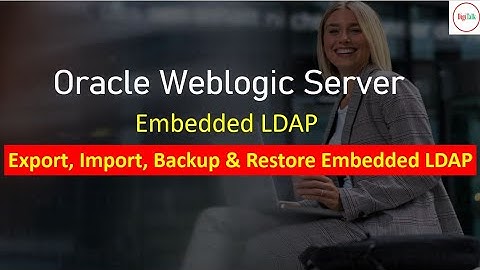 Weblogic Server: Import, Export, Restore Embedded LDAP