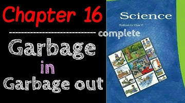 complete class 6 science |class 6 science chapter 16 | ncert | garbage in, out