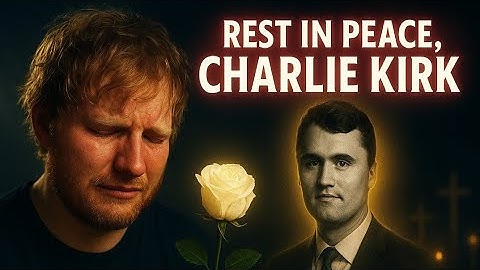 Ed Sheeran - Rest in Peace, Charlie Kirk (Official Tribute Video)