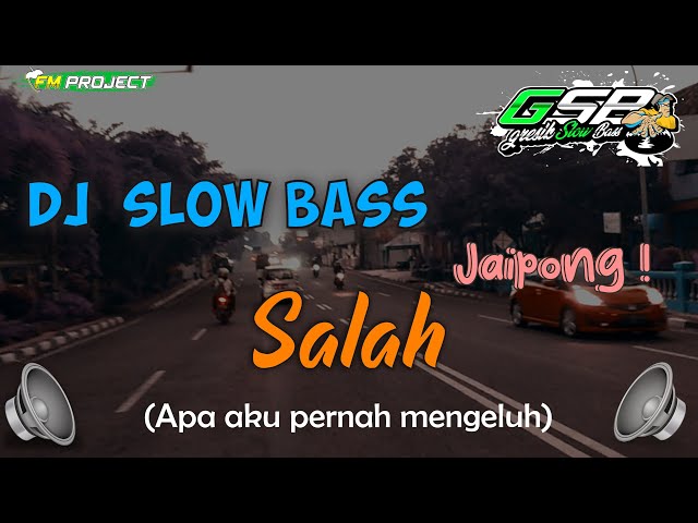 DJ Slow Bass + Jaipong | DJ Salah (Apa aku pernah mengeluh) - Remix Slow bass by FM PROJECT class=