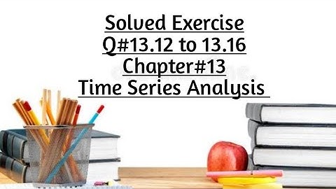 Solved Exercise Q#13.12 to 13.16 (Part#2) ||Chapter#13 ||Time Series Analysis