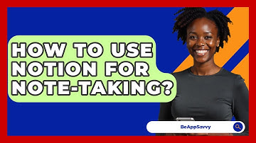 How To Use Notion For Note-taking? - Be App Savvy