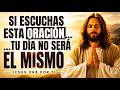 🕊️ SI ESCUCHAS ESTA ORACIÓN, TU DÍA NO SERÁ EL MISMO | Jesús Ora Por Ti