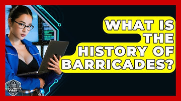 What Is The History Of Barricades? - SecurityFirstCorp.com