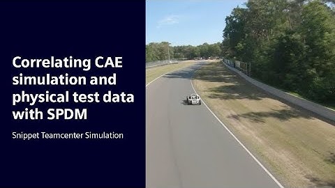 Correlating CAE simulation and physical test data with SPDM | Snippet Teamcenter Simulation