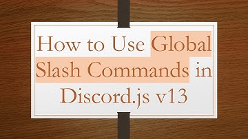 How to Use Global Slash Commands in Discord.js v13