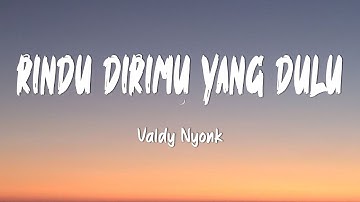 Valdy Nyonk - Rindu Dirimu Yang Dulu (Lirik Lagu)