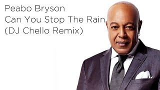 Peabo Bryson - Can You Stop The Rain | DJ Chello Remix