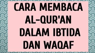CARA MEMBACA AL-QUR'AN DENGAN IBTIDA DAN WAQAF.