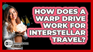 How Does A Warp Drive Work For Interstellar Travel? - Physics Frontier