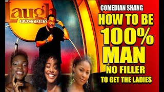 COMEDIAN SHANG SHOWS  YOU : HOW TO BE 100% MAN                               NO FILLER