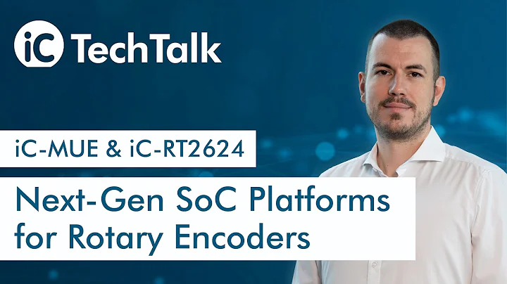 Next-Gen SoC Platforms for Rotary Encoders | iC-MUE & iC-RT2624 | TechTalk