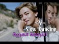 V Slow Dancing Arabic Sub مترجمة للعربية 
