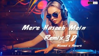 Mere Naseeb Mein Remix 3D Slowed & Reverb Baby H Prem & Hardeep Megha Chatter - Fi - Q6D