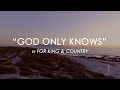 God Only Knows by for King & Country with Lyrics