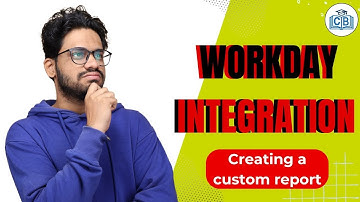 Workday integration Creating a custom report | Workday integration Training | CyberBrainer