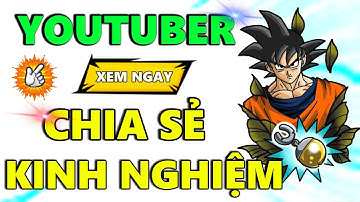 Chia Sẻ Kinh Nghiệm ! Làm Youtuber Ngọc Rồng Online ??