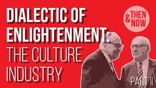 Dialectic of Enlightenment: The Culture Industry - Part II