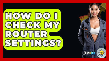 How Do I Check My Router Settings? - LearnToDIY360.com