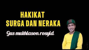 Hakikat surga dan neraka 🔴GUS MUKHLASON ROSYID