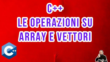 le operazioni più comuni su array e vettori in C++
