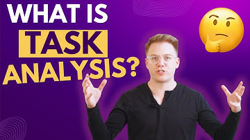 Task Analysis - What is it? How does it help?