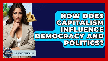 How Does Capitalism Influence Democracy And Politics? - All About Capitalism