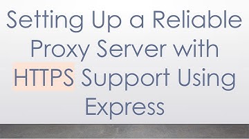 Setting Up a Reliable Proxy Server with HTTPS Support Using Express