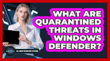 What Are Quarantined Threats In Windows Defender? - All About Operating Systems