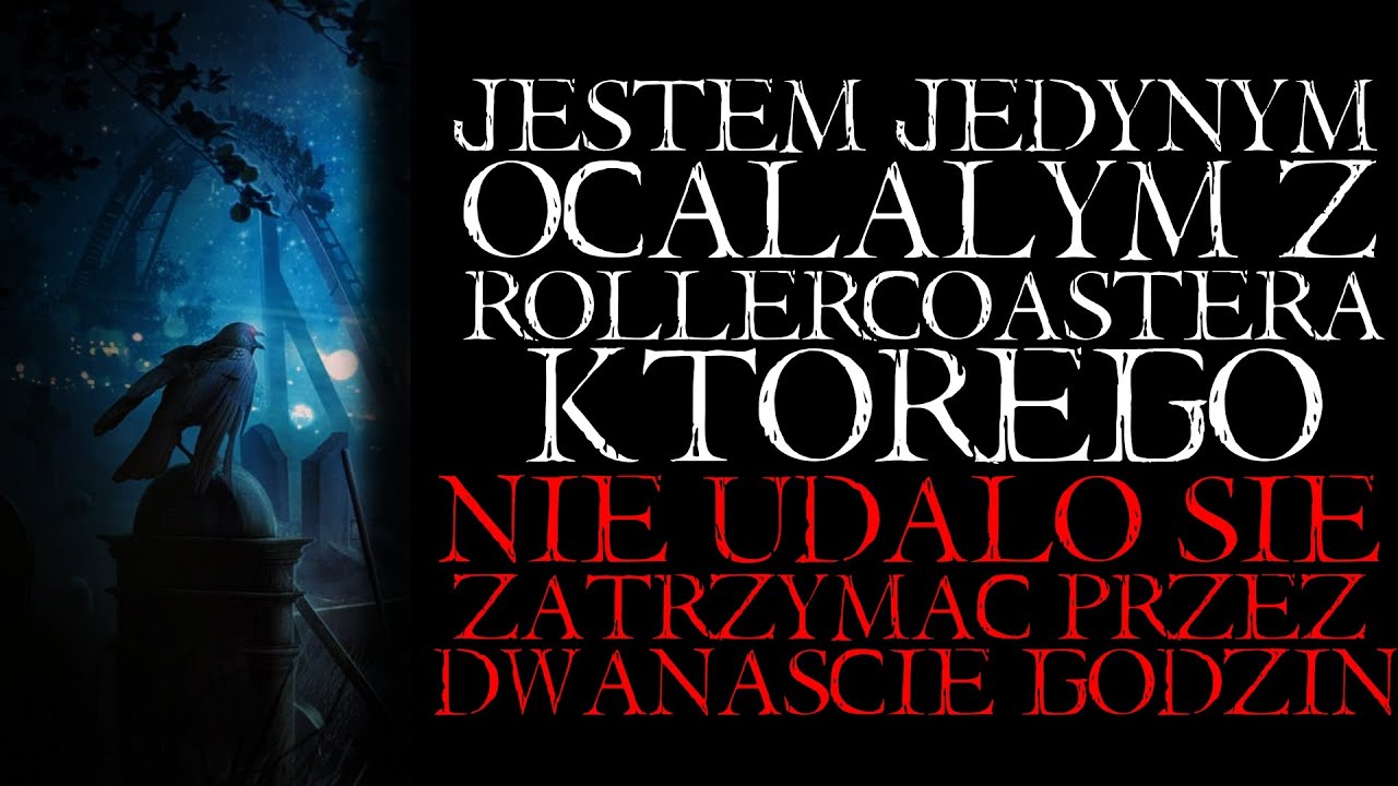 Jestem Jedynym Ocalałym z Rollercoastera, Który Jeździł od 12 Godzin... - Reddit NoSleep Creepypasta