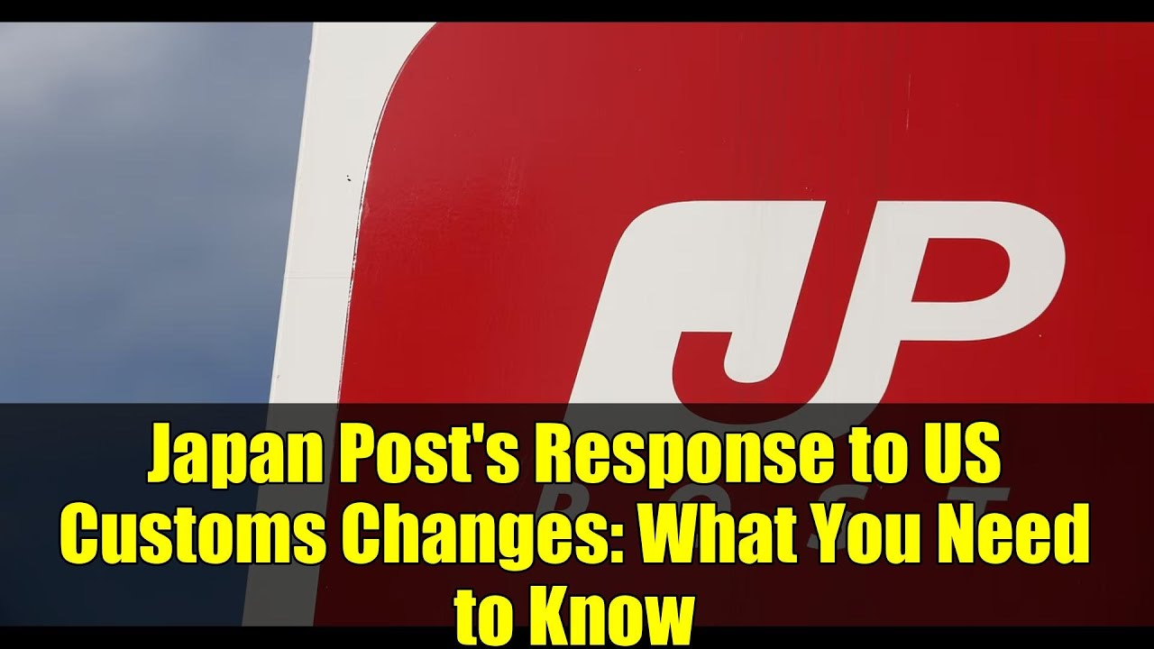Japan Post's Response to US Customs Changes: What You Need to Know