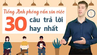 TIẾNG ANH PHỎNG VẤN XIN VIỆC: 30 CÂU TRẢ LỜI HAY NHẤT - Khóa học tiếng Anh cho người đi làm