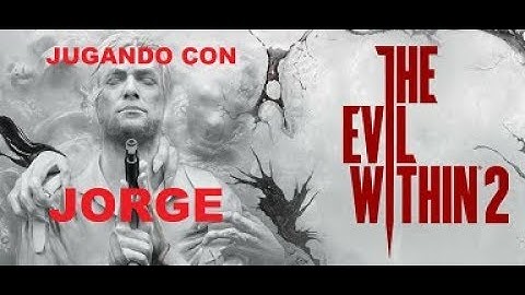 THE EVIL WITHIN 2  gameplay part 6 jorge la pena