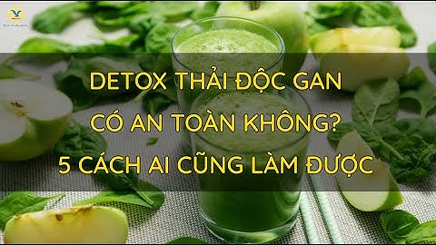 Detox thải độc gan có an toàn không? 5 cách ai cũng làm được