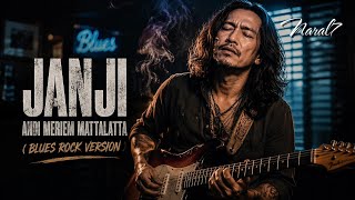 JANJI - ANDI MERIEM MATTALATTA | BLUES ROCK VERSION 🎸🔥 Slow Rock Indonesia Penuh Emosi