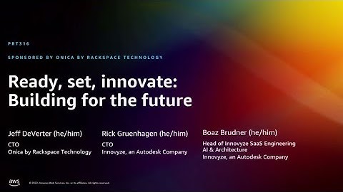 AWS re:Invent 2022 - Ready, set, innovate: Building for the future (PRT316)