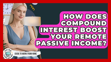 How Does Compound Interest Boost Your Remote Passive Income? - Guide To Work From Home